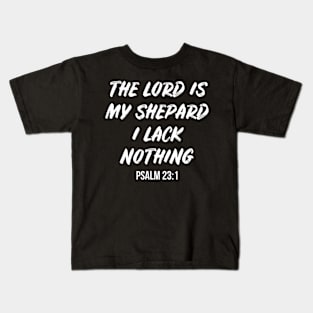 The Lord Is My Shepherd, I Lack Nothing Psalm 23 1 Kids T-Shirt